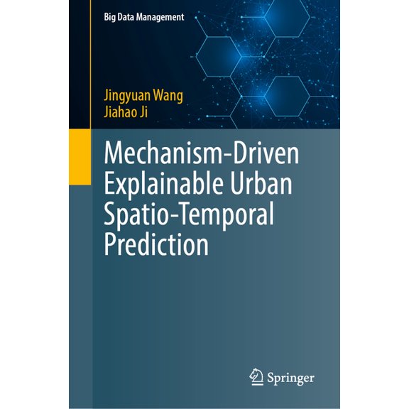 Big Data Management Mechanism-Driven Explainable Urban Spatio-Temporal Prediction, (Hardcover)