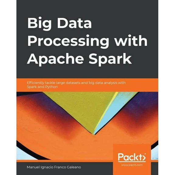 Big Data Processing with Apache Spark: Efficiently tackle large datasets and big data analysis with Spark and Python, (Paperback)