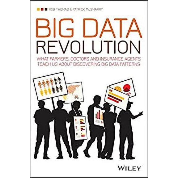 Pre-Owned Big Data Revolution: What Farmers, Doctors and Insurance Agents Teach Us about Discovering Big Data Patterns (Paperback) 1118943716 9781118943717