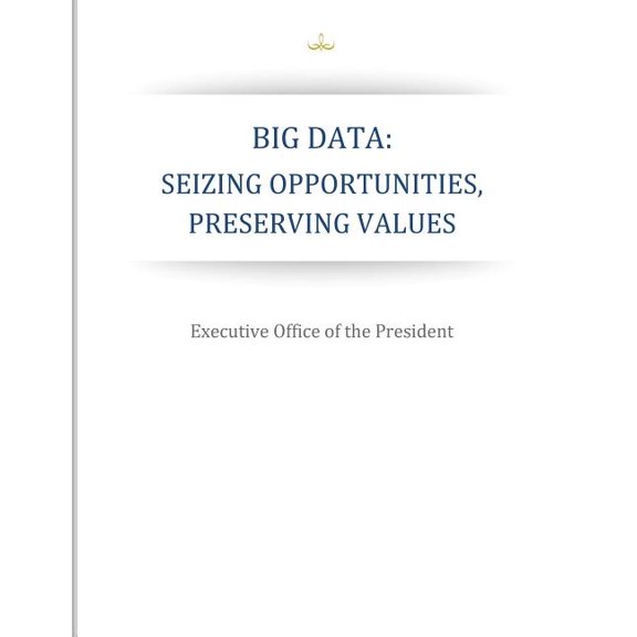 Big Data: Seizing Opportunities, Preserving Values Paperback 1503016447 9781503016446 Executive Office of the President