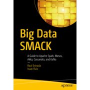 Big Data Smack A Guide to Apache Spark, Mesos, Akka, Cassandra, and Kafka, Paperback