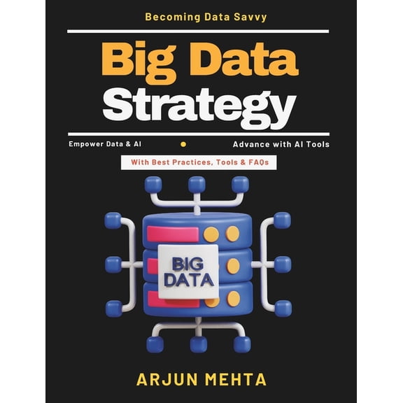 Big Data Strategy: Cloud AI Solutions Data Warehousing Real-Time Data Processing Data Privacy and Ethics Business Data S, (Paperback)