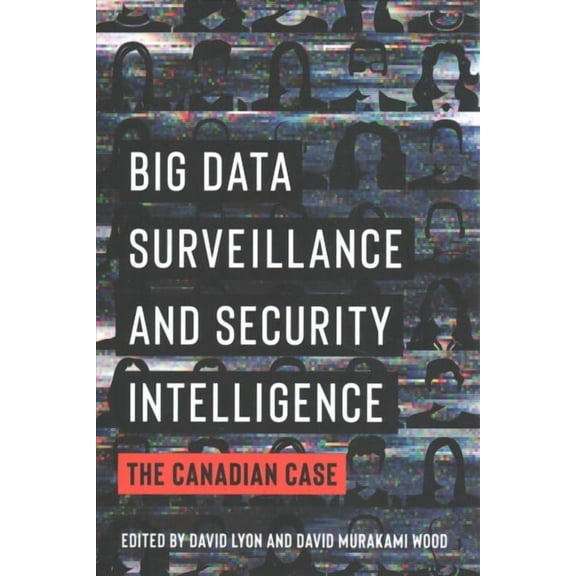 Big Data Surveillance and Security Intelligence : The Canadian Case (Paperback)