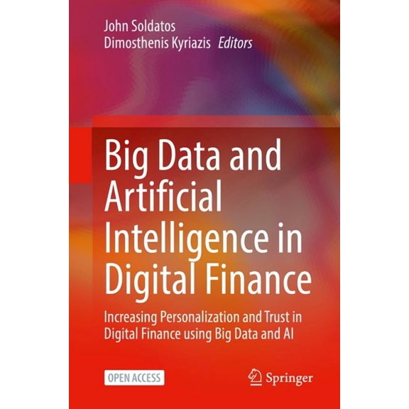 Big Data and Artificial Intelligence in Digital Finance: Increasing Personalization and Trust in Digital Finance Using B, (Hardcover)