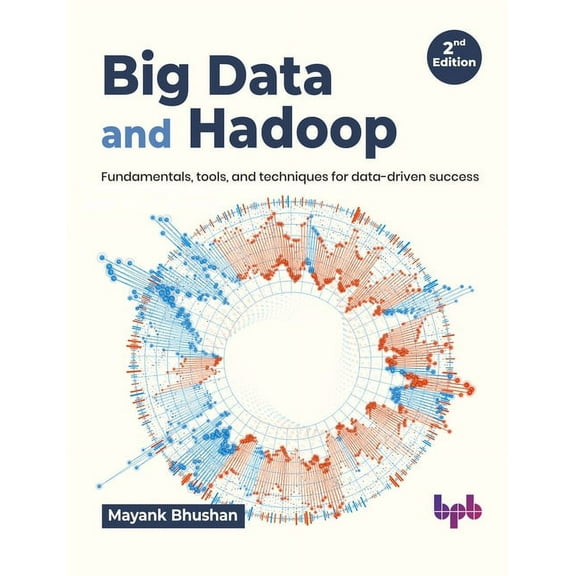 Big Data and Hadoop: Fundamentals, Tools, and Techniques for Data-Driven Success (Paperback)
