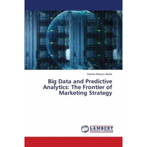 Big Data and Predictive Analytics: The Frontier of Marketing Strategy, (Paperback)