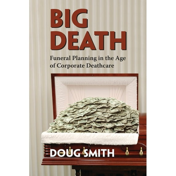 Big Death: Funeral Planning in the Age of Corporate Deathcare (Paperback)