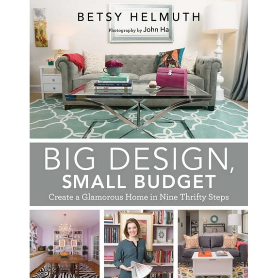 Big Design, Small Budget : Create a Glamorous Home in Nine Thrifty Steps (Hardcover)