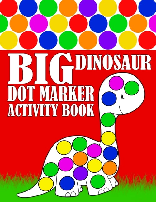 Big Dinosaur Dot Marker Activity Book : Giant Huge Cute Dino Dot Dauber Coloring Book For Toddlers, Preschool, Kindergarten Kids (Paperback)