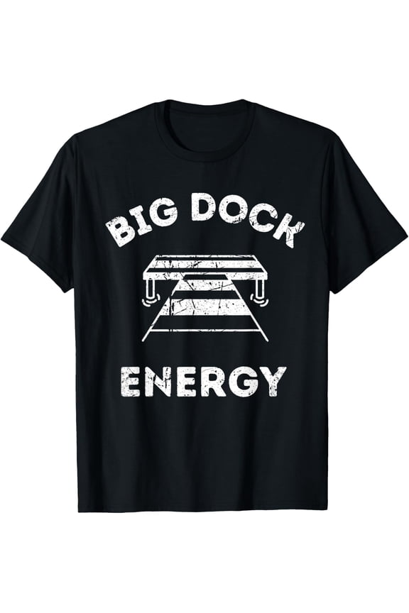 Big Dock Energy - Funny Lake and Boating Shirt T-Shirt