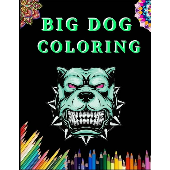 Big Dog Coloring: Dog Coloring Book with Fun, Easy, and Relaxing Coloring Pages for stress relieve and creativity boost (Paperback)