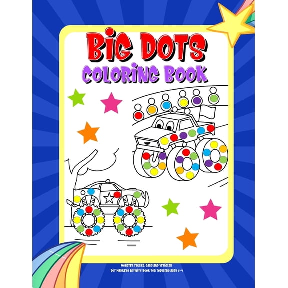 Big Dots Coloring Book Dot Markers Activity Book For Toddlers Ages 2-4: Mighty Trucks, Cars and Vehicles Paint Daubers Coloring Book (Paperback)