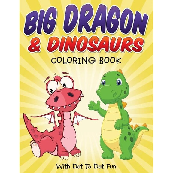 Big Dragon & Dinosaurs Coloring Book: With Dot To Dot Fun, (Paperback)