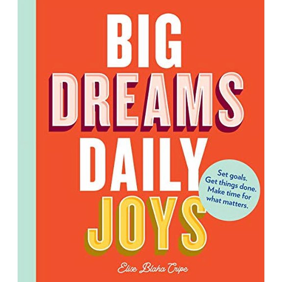 Pre-Owned Big Dreams, Daily Joys: Set Goals. Get Things Done. Make Time for What Matters. (Creative Productivity and Goal Setting Book, Motivational Per (Paperback) 145217654X 9781452176543