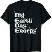 Big Earth Day Energy Environment Activist Earth Day T-Shirt