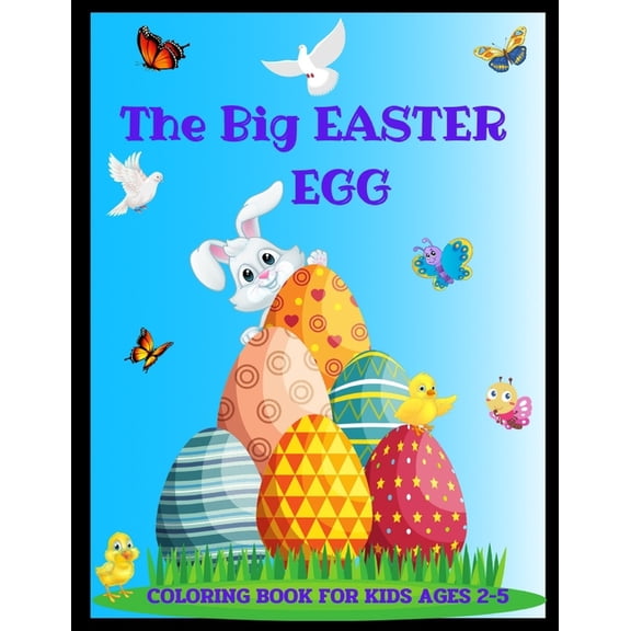 The Big Easter Egg Coloring Book For Kids Ages 2-5: Toddlers & Preschool - Large Print - A Collection of Fun and Easy Ha, (Paperback)