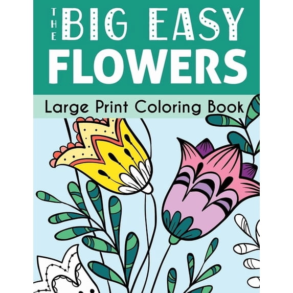 Big Easy Coloring The Big Easy Flowers Large Print Coloring Book, (Paperback)
