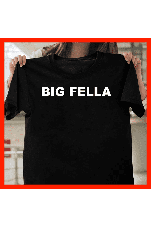 Big FELLA T-Shirt - Funny Bold Text Statement Tee for Men G054, Premium Unisex Tee – Extended Sizes Up to 5XL