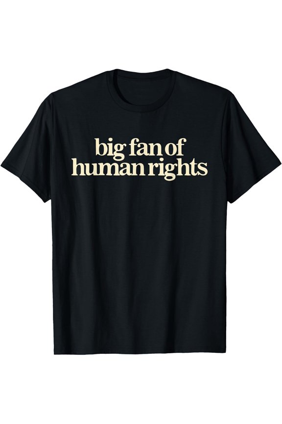 Big Fan Of Human Rights Retro Equality Statement Art T-Shirt, Unisex T-Shirt