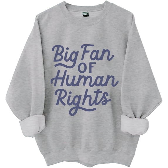 Big Fan Of Human Rights Sweatshirt, Big Fan Of Human Rights Shirts For Women Men