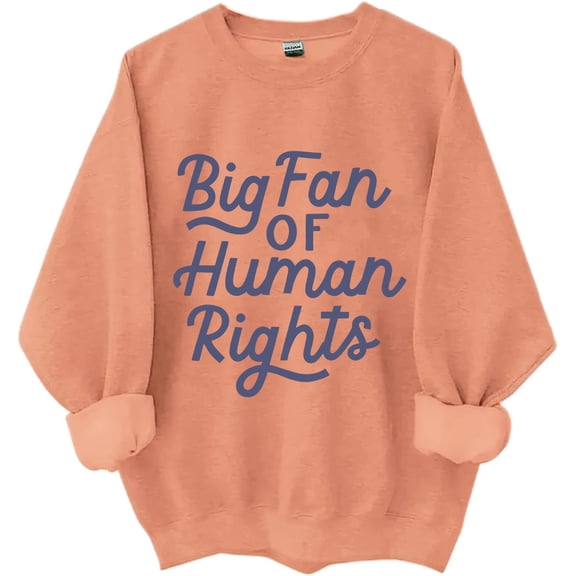 Big Fan Of Human Rights Sweatshirt, Big Fan Of Human Rights Shirts For Women Men
