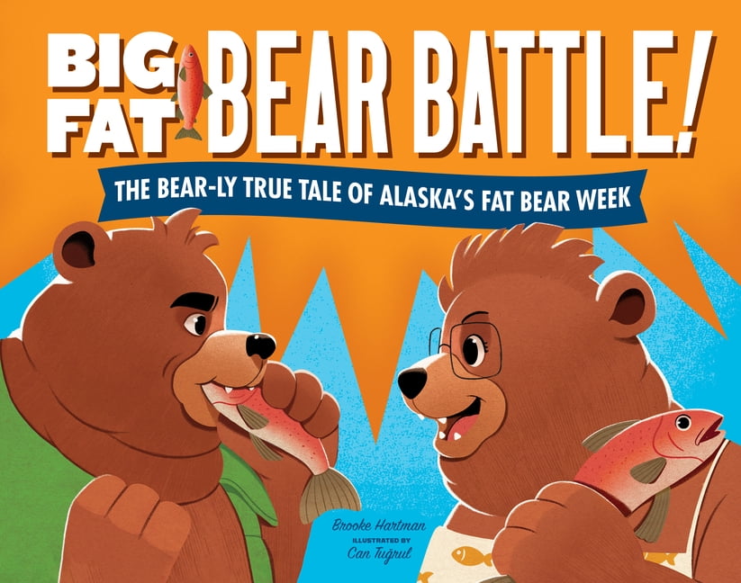 Big Fat Bear Battle!: The Bear-Ly True Tale of AlaskaÃ¢ (Tm)S Fat Bear Week, (Hardcover)