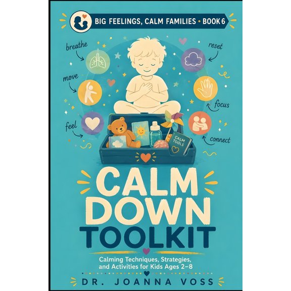 Big Feelings, Calm Families Calm Down Toolkit: Calming Techniques, Strategies, and Activities for Kids Ages 2-8, (Paperback)