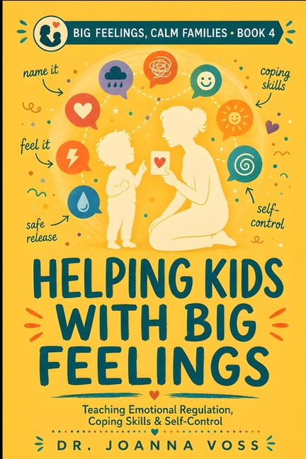 Big Feelings, Calm Families Helping Kids With Big Feelings: Teaching ...