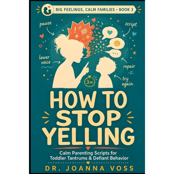 Big Feelings, Calm Families How to Stop Yelling: Calm Parenting Scripts for Tantrums & Defiant Behavior, (Paperback)
