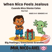 Big Feelings / Emociones Grandes When Nico Feels Jealous / Cuando Nico Siente Celos A Bilingual English-Spanish Story About Jealousy, Siblings and Takin, Paperback
