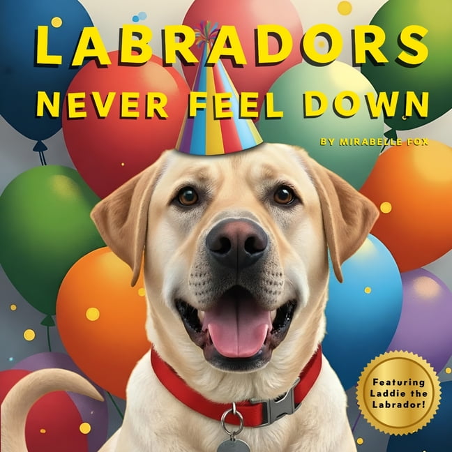 Big Feelings Labradors Never Feel Down: Featuring Laddie the Labrador, (Paperback)