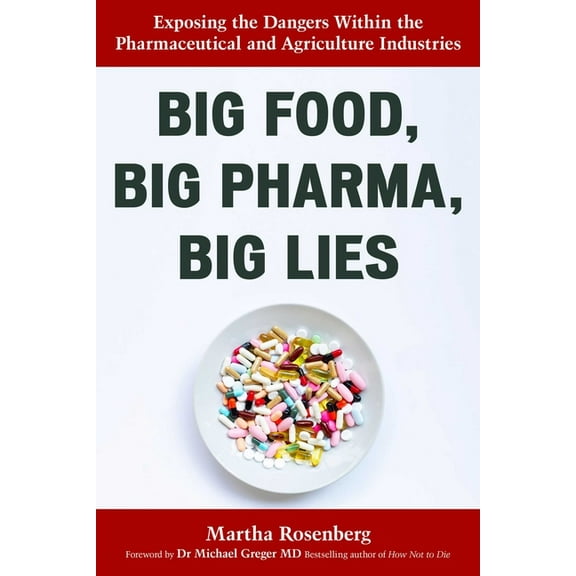 Big Food, Big Pharma, Big Lies: Exposing the Dangers Within the Pharmaceutical and Agriculture Industries, (Paperback)