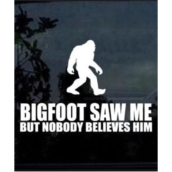 Big Foot Saw Me But Nobody Believes Him Sasquatch Yeti Professional Sticker for Truck, Car, Tumbler, Cup, Laptop, Decor, Locker, Table, Window