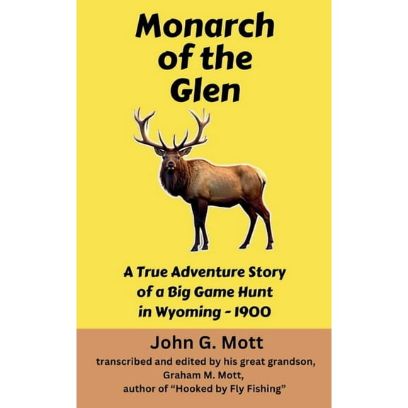 Big Game Hunting Books Monarch of the Glen: A True Adventure Story of a Big Game Hunt in Wyoming - 1900, Book 2, (Paperback)