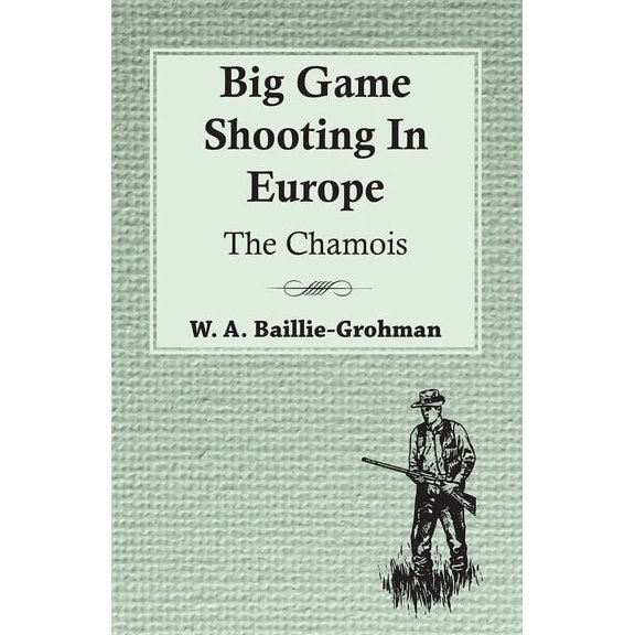 Big Game Shooting In Europe - The Chamois, (Paperback)