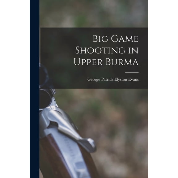 Big Game Shooting in Upper Burma (Paperback)