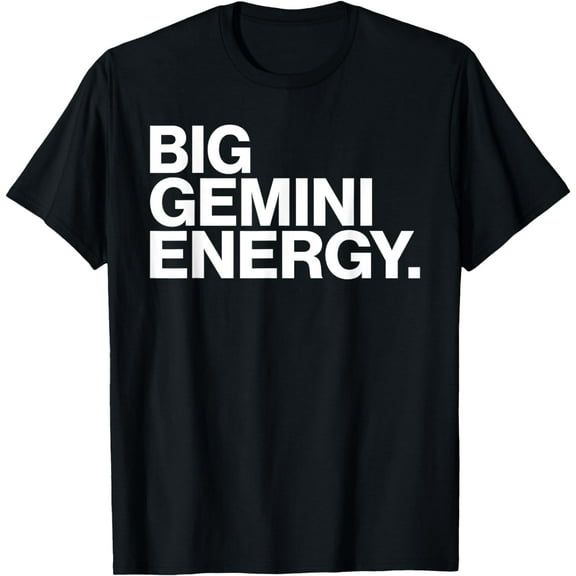 Big Gemini Energy Zodiac Sign Birthday T-Shirt