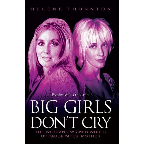 Big Girls Don't Cry - The Wild and Wicked World of Paula Yates' Mother, (Paperback)
