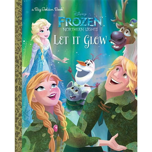 Big Golden Book: Let It Glow (Disney Frozen: Northern Lights) (Hardcover)