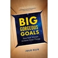thumbnail image 1 of Big Gorgeous Goals: How Bold Women Achieve Great Things, (Paperback), 1 of 1
