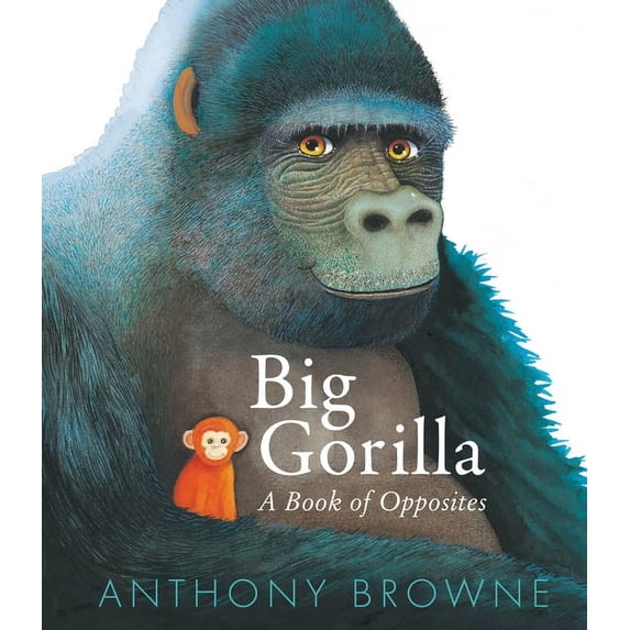 Big Gorilla: A Book of Opposites, (Hardcover)