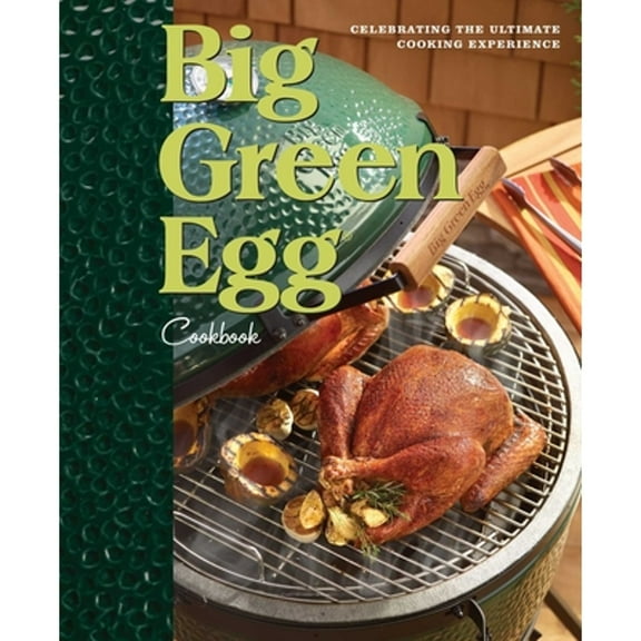 Pre-Owned Big Green Egg Cookbook: Celebrating the Ultimate Cooking Experience (Volume 1) (Hardcover) 0740791451