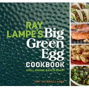 Big Green Egg: Ray Lampe's Big Green Egg Cookbook : Grill, Smoke, Bake & Roast (Series #3) (Hardcover)