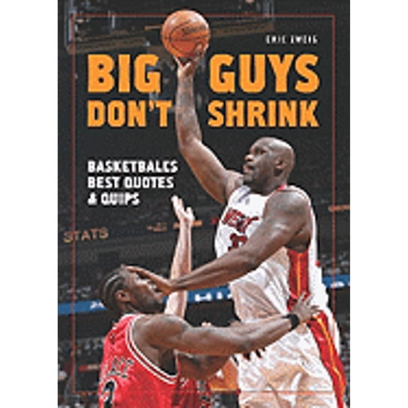Pre-Owned Big Guys Don't Shrink: Basketball's Best Quotes and Quips (Paperback) 1554073863 9781554073863