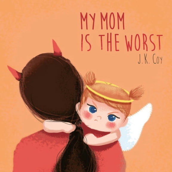 Big Heart, Little Laughs My Mom is the Worst: A Toddler's Perspective on Parenting, Book 4, (Paperback)