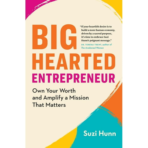 Big-Hearted Entrepreneur: Own Your Worth and Amplify a Mission That Matters, (Paperback)