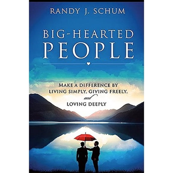 Pre-Owned Big Hearted People: Make a Difference by Living Simply, Giving Freely and Loving Deeply (Paperback) 1599799464 9781599799469