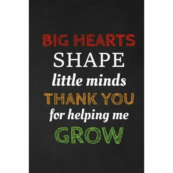 Big Hearts Shape Little Minds Thank You For Helping Me Grow: Thank you gift for teacher Great for Teacher Appreciation