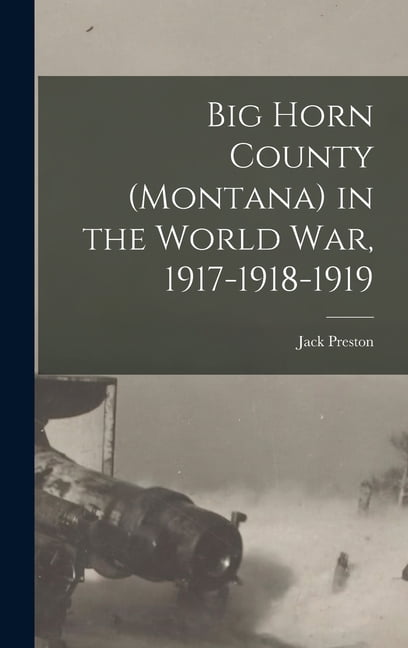 Big Horn County (Montana) in the World war, 1917-1918-1919 (Hardcover)