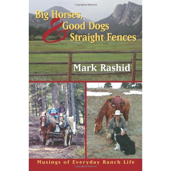 Pre-Owned Big Horses Good Dogs And Straight Fences: Musings of Everyday Ranch Life (Paperback) 1555663907 9781555663902